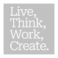 Life, Think, Work, Create.